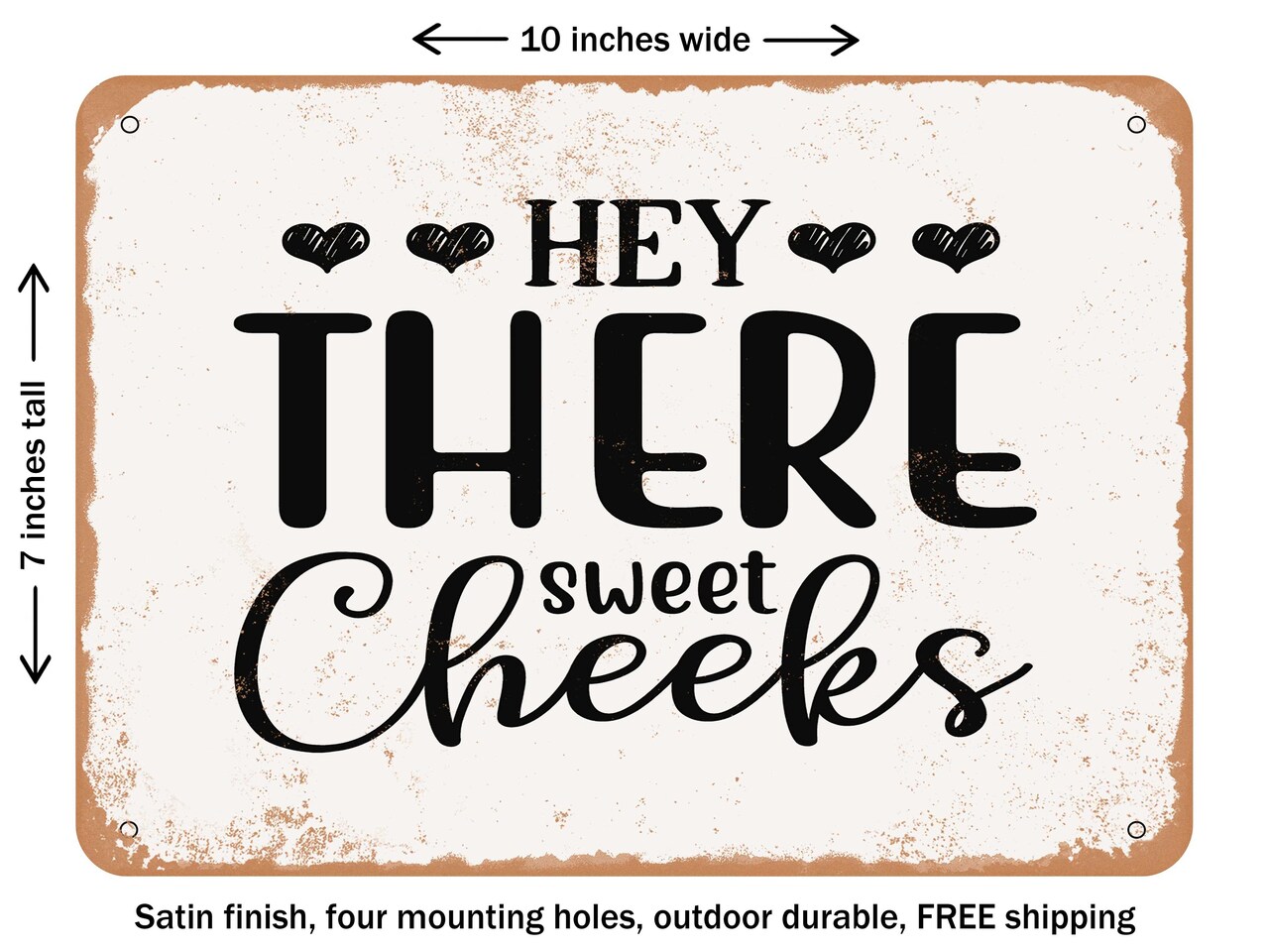 DECORATIVE METAL SIGN - Hey there Sweet Cheeks - 3 - Vintage Rusty Look